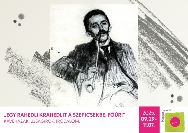„Egy rahedli krahedlit a szepicsekbe, Főúr!” – Kávéházak, újságírók, irodalom.